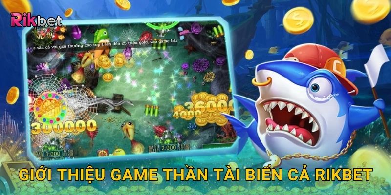 Giới thiệu game thần tài biển cả Rikbet