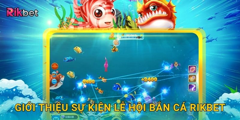 Giới thiệu sự kiện lễ hội bắn cá Rikbet