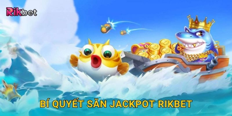 Bí quyết săn Jackpot Rikbet