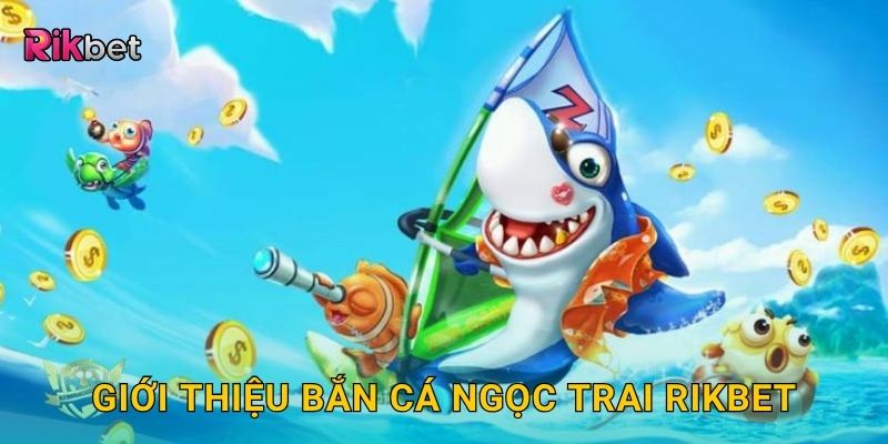Bắn cá ngọc trai – Truy tìm kho báu tinh túy nhất tại Rikbet 2 Giới thiệu bắn cá ngọc trai Rikbet