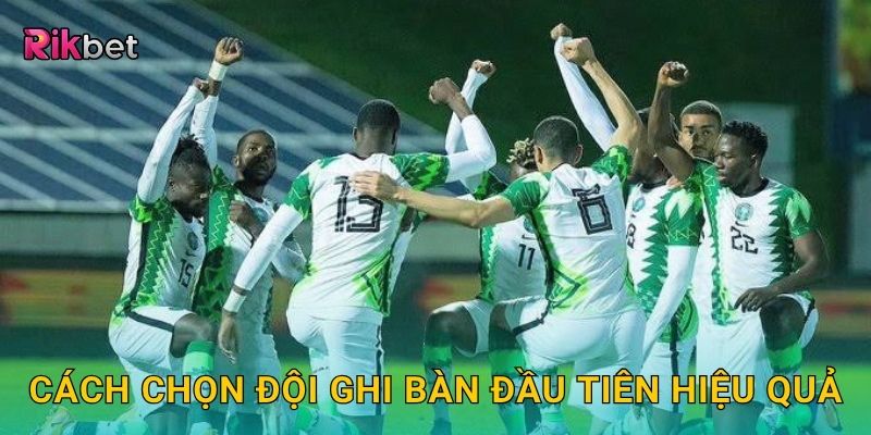 Cách chọn đội ghi bàn đầu tiên hiệu quả