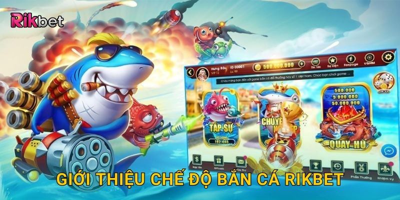 Giới thiệu chế độ bắn cá Rikbet